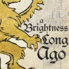 A Brightness Long Ago