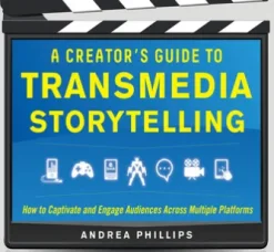 A Creator's Guide to Transmedia Storytelling: How to Captivate and Engage Audiences across Multiple Platforms
