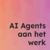 AI Agents aan het werk