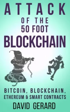 Attack of the 50 Foot Blockchain: Bitcoin, Blockchain, Ethereum & Smart Contracts