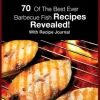 Barbecue Recipes: 70 Of The Best Ever Barbecue Fish Recipes...Revealed! (With Recipe Journal)