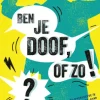Ben je doof, of zo!?