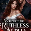 Bound To The Ruthless Alpha