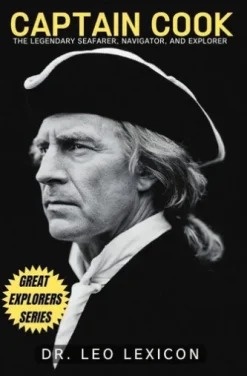 Captain Cook: The Legendary Seafarer, Navigator, and Explorer