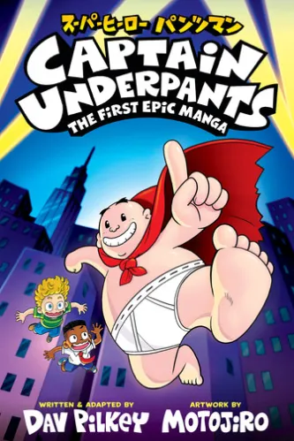 Captain Underpants: The First Epic Manga (From the Creator of Dog Man)