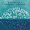 Connecting Worlds: A Memoir on Art, Anthropology and Activism