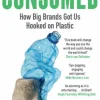Consumed: How Big Brands Got Us Hooked on Plastic