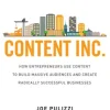 Content Inc.: How Entrepreneurs Use Content to Build Massive Audiences and Create Radically Successful Businesses