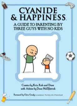 Cyanide & Happiness: A Guide to Parenting by Three Guys with No Kids