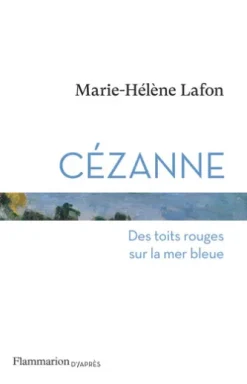 Cézanne. Des toits rouges sur la mer bleue