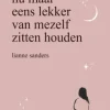 Dan ga ik nu maar eens lekker van mezelf zitten houden