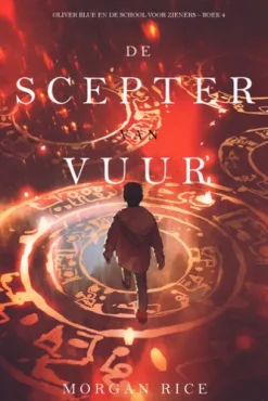De Scepter van Vuur (Oliver Blue en de School voor Zieners Boek 4)