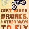 Dirt Bikes, Drones, and Other Ways to Fly