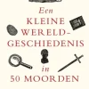 Een kleine wereldgeschiedenis in 50 moorden