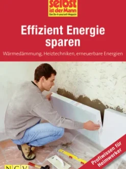 Effizient Energie sparen - Profiwissen für Heimwerker