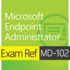 Exam Ref MD-102 Microsoft Endpoint Administrator