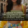 Fashion Flipper: The Ultimate Guide to Reselling Clothing Online - Strategies for eBay, Poshmark, and Beyond
