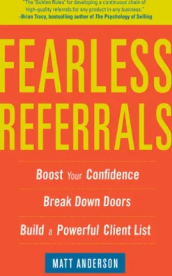 Fearless Referrals: Boost Your Confidence, Break Down Doors, and Build a Powerful Client List