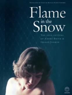Flame in the Snow: The Love Letters of André Brink & Ingrid Jonker