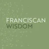Franciscan Wisdom