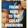 From Here to the Great Unknown: A Memoir