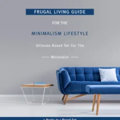 Frugal Living Guide For The Minimalism Lifestyle- Ultimate Boxed Set For The Minimalist: 3 Books In 1 Boxed Set