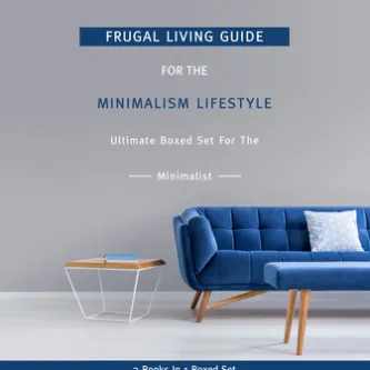 Frugal Living Guide For The Minimalism Lifestyle- Ultimate Boxed Set For The Minimalist: 3 Books In 1 Boxed Set