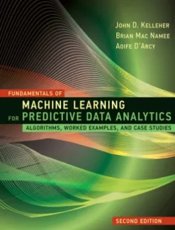 Fundamentals of Machine Learning for Predictive Data Analytics, second edition