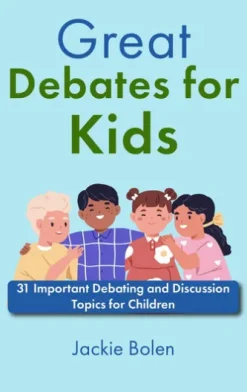 Great Debates for Kids: 31 Important Debating and Discussion Topics for Children