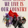 Here Where We Live Is Our Country