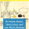 Hermann Hesse: Sein Leben und sein Werk (Roman)