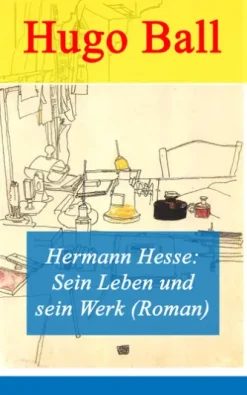 Hermann Hesse: Sein Leben und sein Werk (Roman)