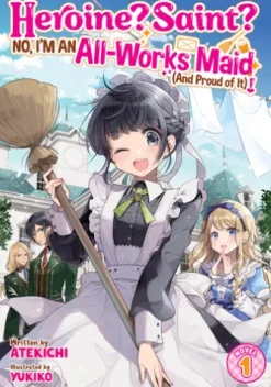 Heroine? Saint? No, I'm an All-Works Maid (And Proud of It)! (Light Novel) Vol. 1