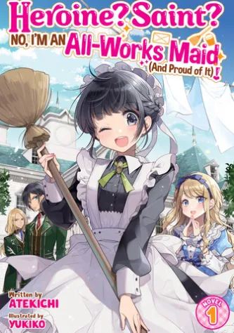 Heroine? Saint? No, I'm an All-Works Maid (And Proud of It)! (Light Novel) Vol. 1