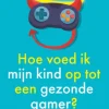 Hoe voed ik mijn kind op tot een gezonde gamer?