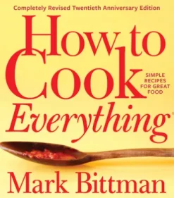 How to Cook Everything—Completely Revised Twentieth Anniversary Edition