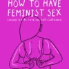 How to Have Feminist Sex