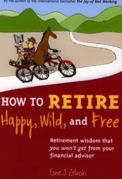 How to Retire Happy, Wild, and Free