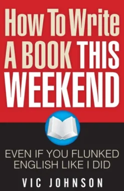 How To Write A Book This Weekend, Even If You Flunked English Like I Did