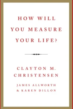 How Will You Measure Your Life?