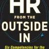 HR from the Outside In: Six Competencies for the Future of Human Resources