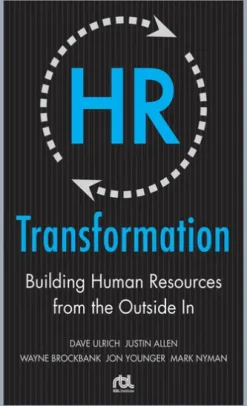 HR Transformation: Building Human Resources From the Outside In