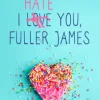 I Hate You, Fuller James