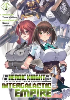 I'm the Heroic Knight of an Intergalactic Empire! (Light Novel) Vol. 4