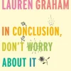 In Conclusion, Don't Worry About It