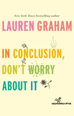In Conclusion, Don't Worry About It