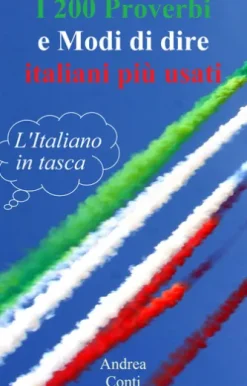 I 200 Proverbi e Modi di dire italiani più usati: L'Italiano in tasca
