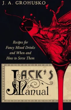 Jack's Manual - Recipes for Fancy Mixed Drinks and When and How to Serve Them