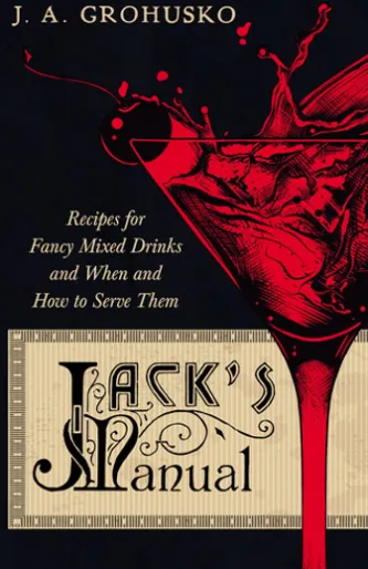 Jack's Manual - Recipes for Fancy Mixed Drinks and When and How to Serve Them