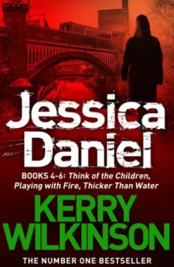 Jessica Daniel series: Think of the Children/Playing with Fire/Thicker Than Water - books 4 - 6